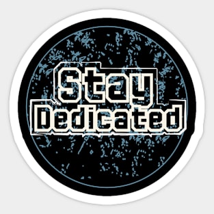 Stay Dedicated Sticker